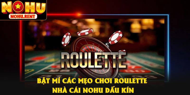 Bật mí các mẹo chơi roulette nhà cái NOHU dấu kín