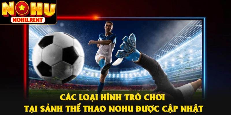 Các loại hình trò chơi tại sảnh thể thao NOHU được cập nhật