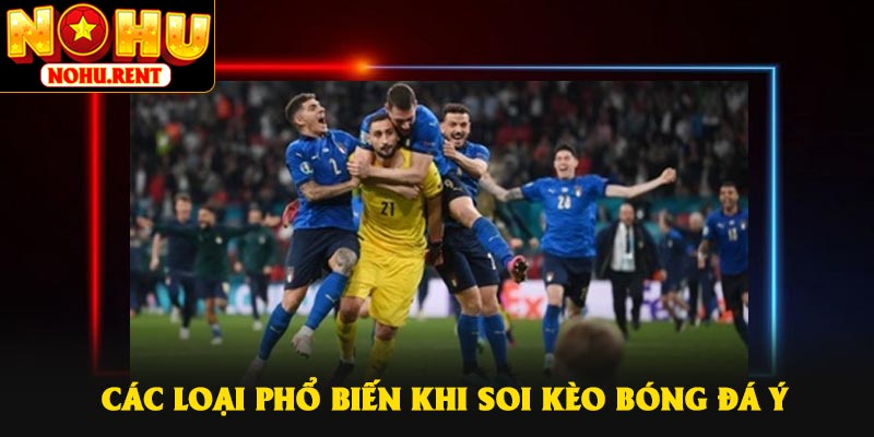 Các loại phổ biến khi soi kèo bóng đá ý