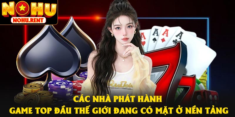 Các nhà phát hành game top đầu thế giới đang có mặt ở nền tảng