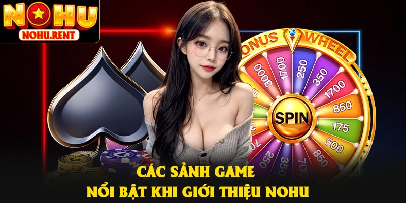 Các sảnh game nổi bật khi giới thiệu NOHU