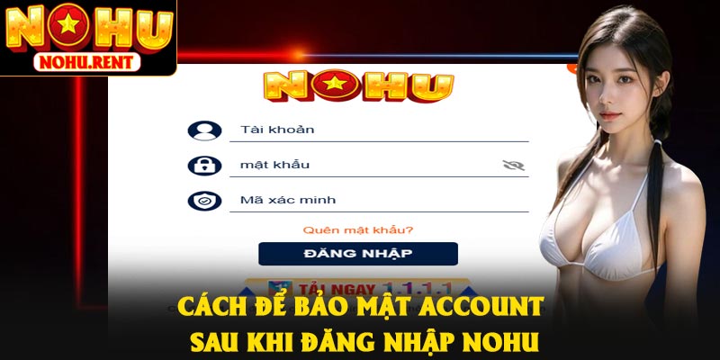 Cách để bảo mật account sau khi đăng nhập NOHU