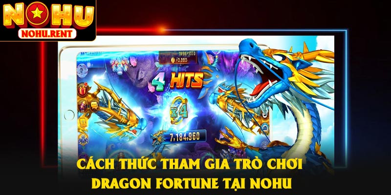 Cách thức tham gia trò chơi Dragon Fortune tại NOHU