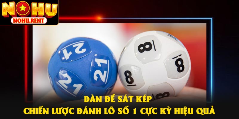 Dàn Đề Sát Kép – Chiến Lược Đánh Lô Số 1 Cực Kỳ Hiệu Quả