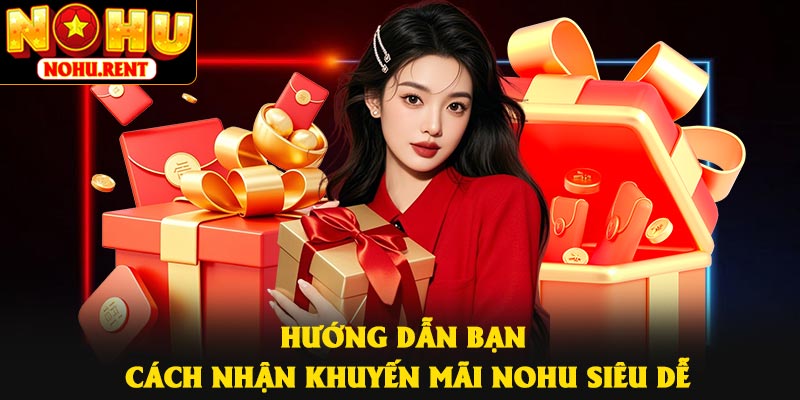 Hướng dẫn bạn cách nhận khuyến mãi NOHU siêu dễ