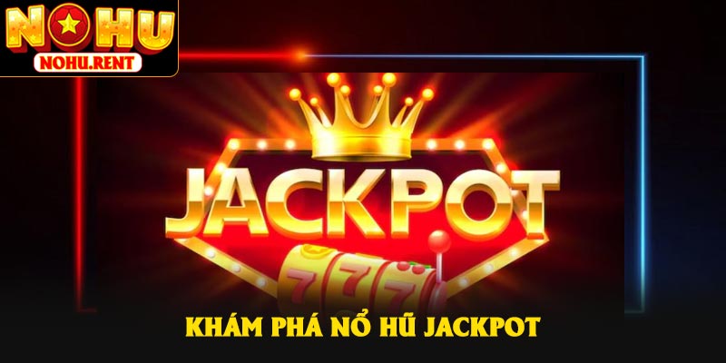 Khám phá nổ hũ Jackpot
