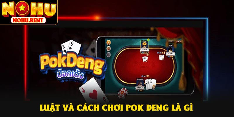 Luật và cách chơi pok deng là gì
