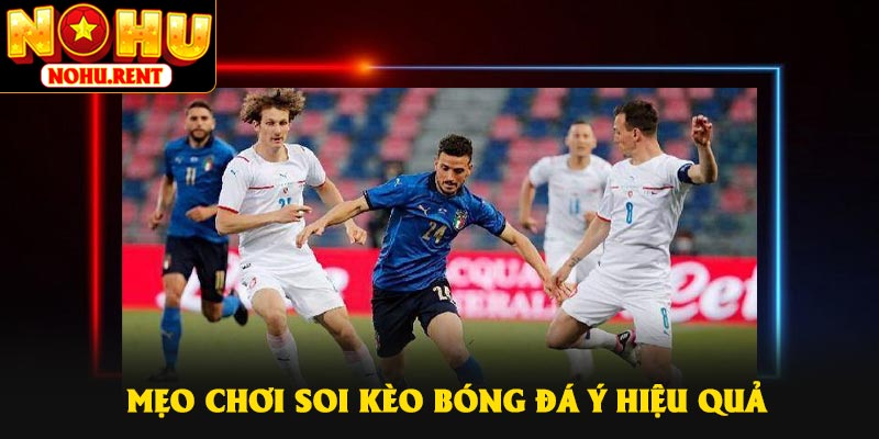 Mẹo chơi Soi Kèo Bóng Đá Ý hiệu quả