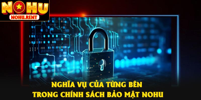 Nghĩa vụ của từng bên trong chính sách bảo mật NOHU