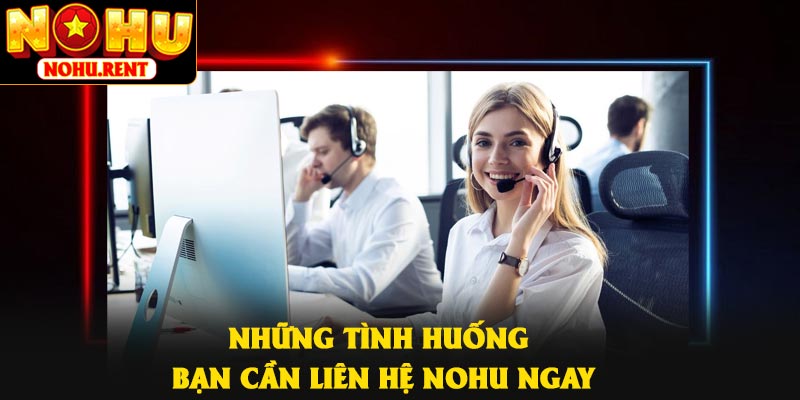 Những tình huống bạn cần liên hệ NOHU ngay