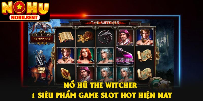 Nổ Hũ The Witcher – 1 Siêu Phẩm Game Slot Hot Hiện Nay