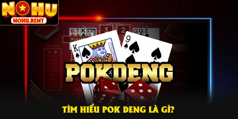 Tìm hiểu pok deng là gì?