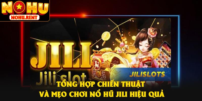Tổng hợp chiến thuật và mẹo chơi nổ hũ JILI hiệu quả