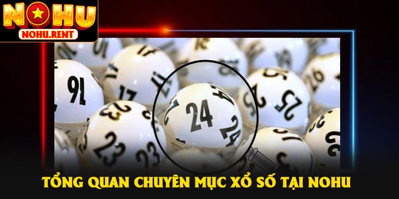 Tổng quan chuyên mục xổ số tại NOHU